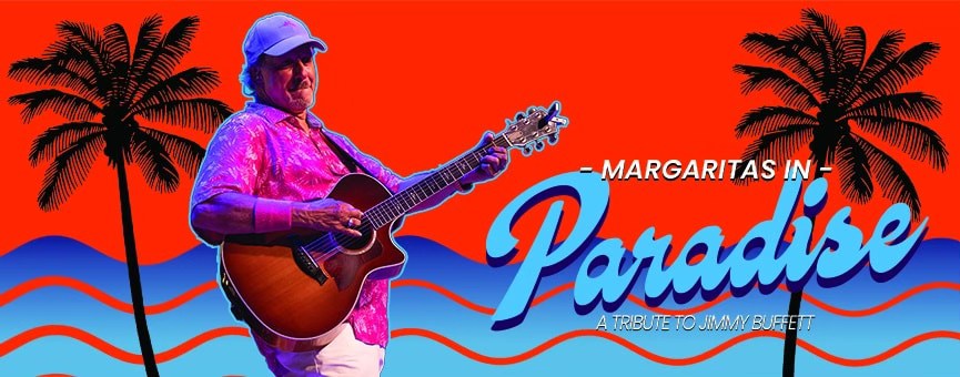 “Margarita’s In Paradise” Jimmy Buffett Tribute Concert